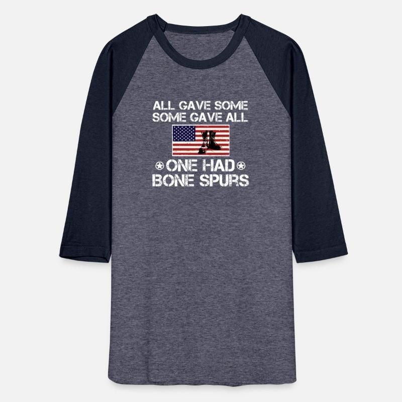 All Gave Some Some Gave All One Had Bone Spurs Unisex Baseball T-Shirt