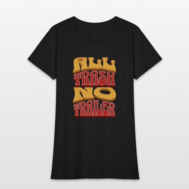 All Trash No Trailer Funny Redneck White Trash Womens T-Shirt