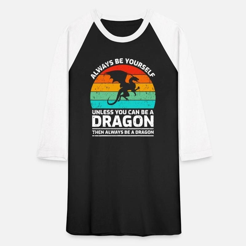 Always Be Yourself Unless You Can Be A Dragon Unisex Baseball T-Shirt