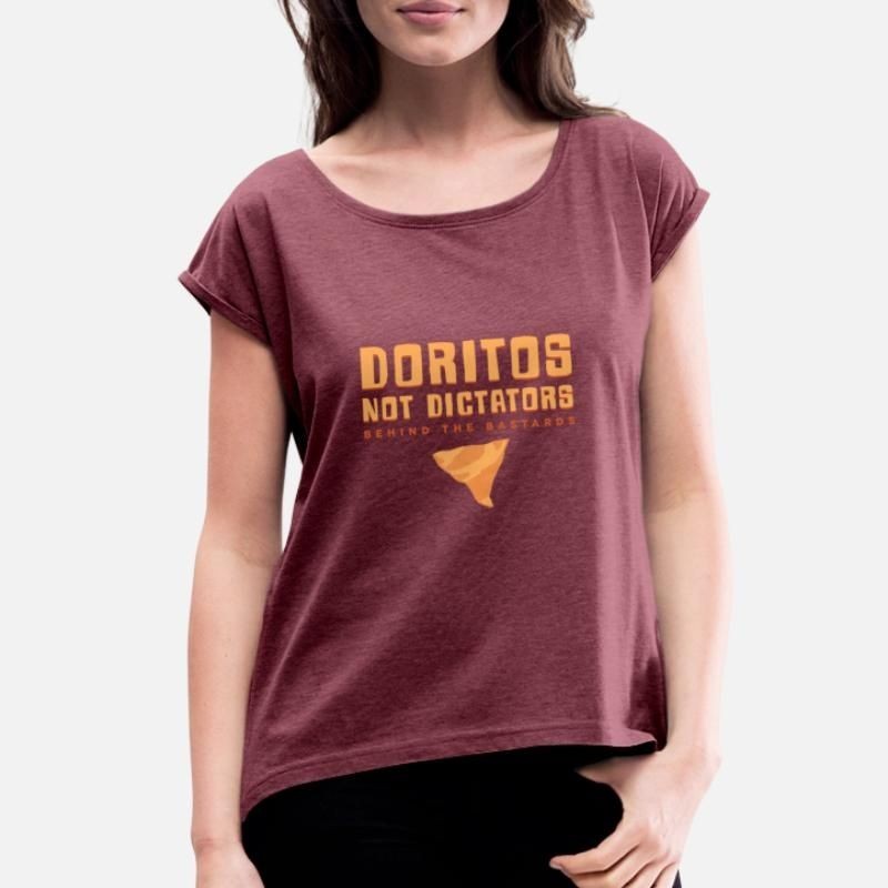Behind the Bastards Doritos Not Dictators T Shirt Womens Rolled Sleeve T-Shirt