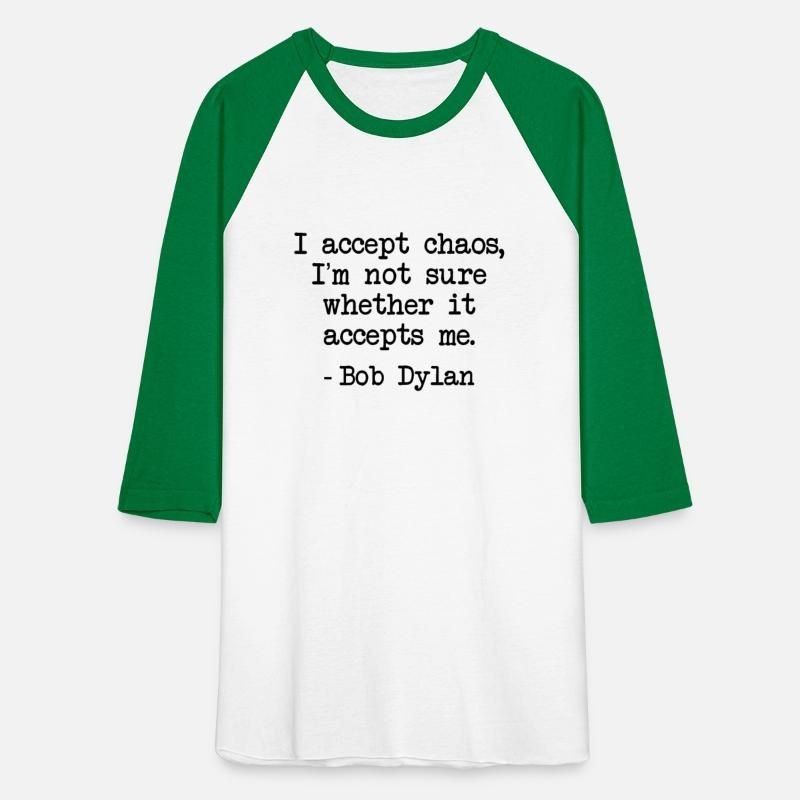 Bob Dylan I Accept Chaos Whether It Accept Me Gift Unisex Baseball T-Shirt
