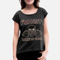 Bodybuilding Gym Im Not Here to Talk Womens Rolled Sleeve T-Shirt