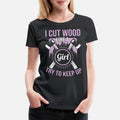 Cut Wood Like A Girl Lumberjack Womens Premium T-Shirt
