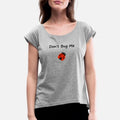 Cute Dont Bug Me Lady Bug Color Womens Rolled Sleeve T-Shirt