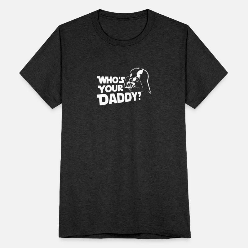DARTH VADER Who s Your Daddy Funny Unisex Tri-Blend T-Shirt