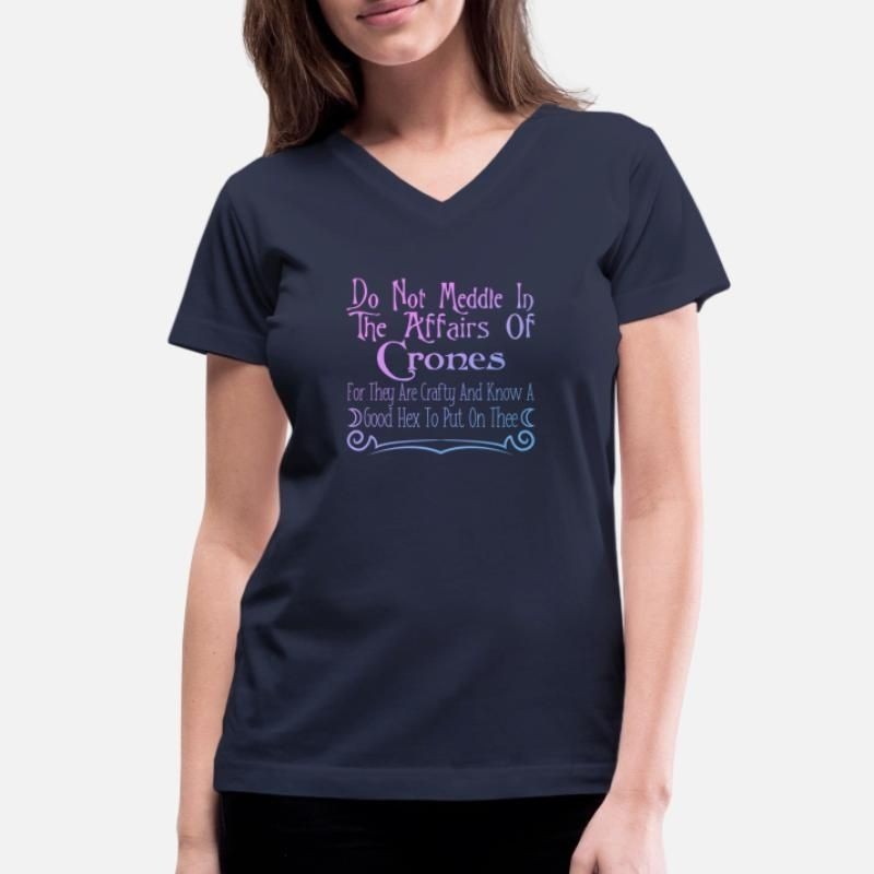 Do Not Meddle In The Affairs Of Crones Womens V-Neck T-Shirt