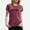 don t suck black Womens Premium T-Shirt