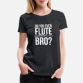 Funny Do You Even Flute Bro School Band Gift Womens Premium T-Shirt