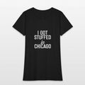 I Got Stuffed In Chicago Shirt Womens T-Shirt