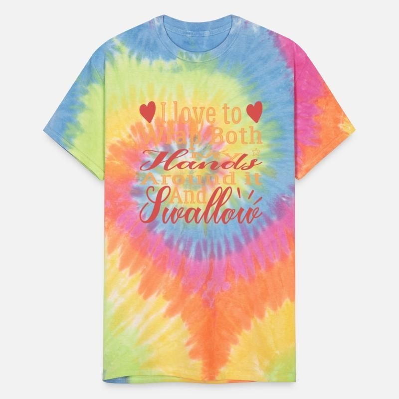 I love to wrap both my hands around it and swallow Unisex Tie Dye T-Shirt