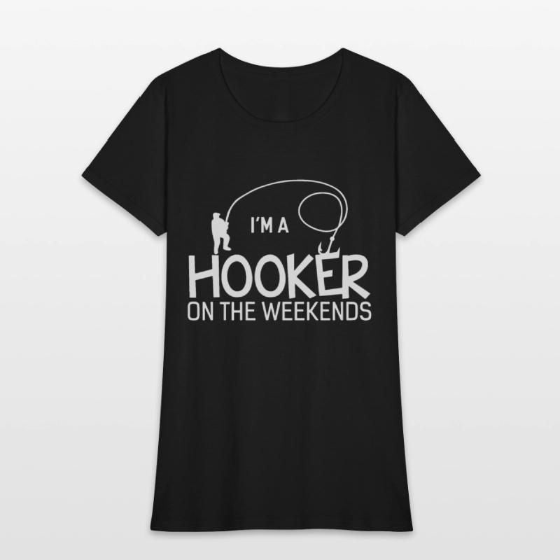 I m A Hooker On The Weekends Funny Father s Day ca Womens T-Shirt