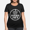 I would rather be at Joes Womens Plus Size T-Shirt