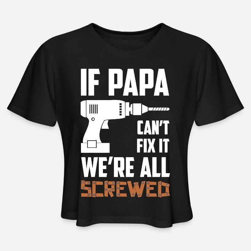 If Papa Cant Fix It Were All Screwed Womens Cropped T-Shirt