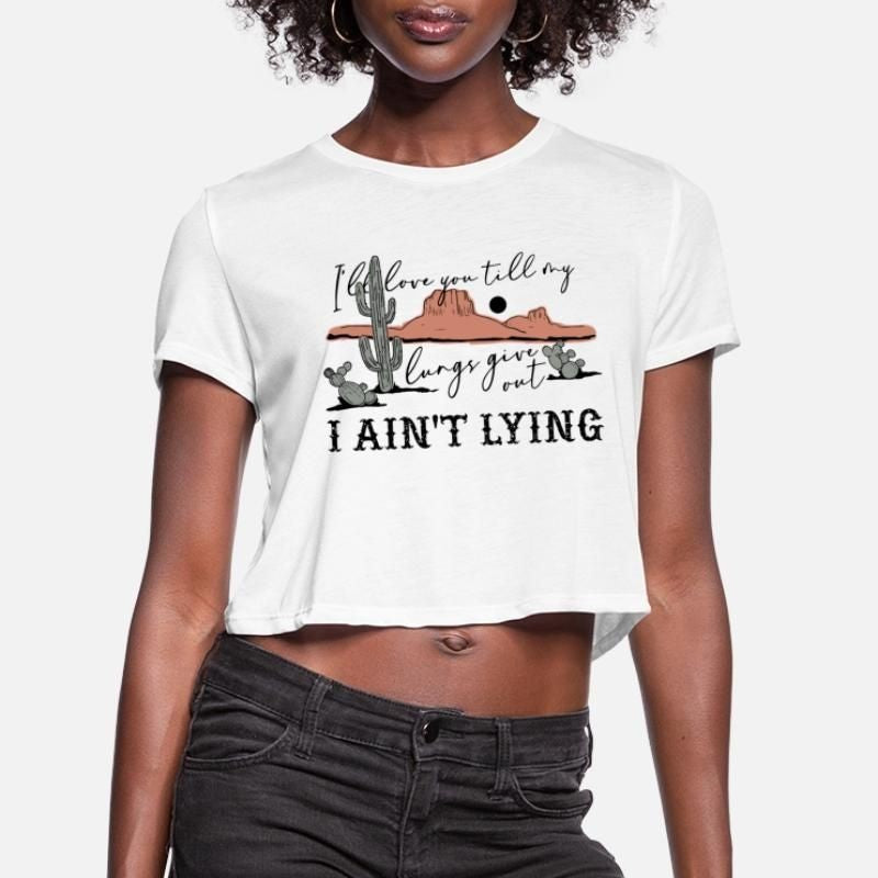 Ill Love You Till My Lungs Give Out A Aint Lyin Womens Cropped T-Shirt