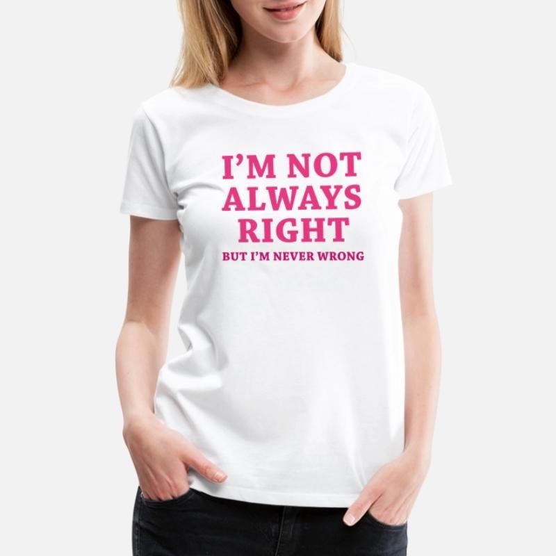 Im Not Always Right Womens Premium T-Shirt