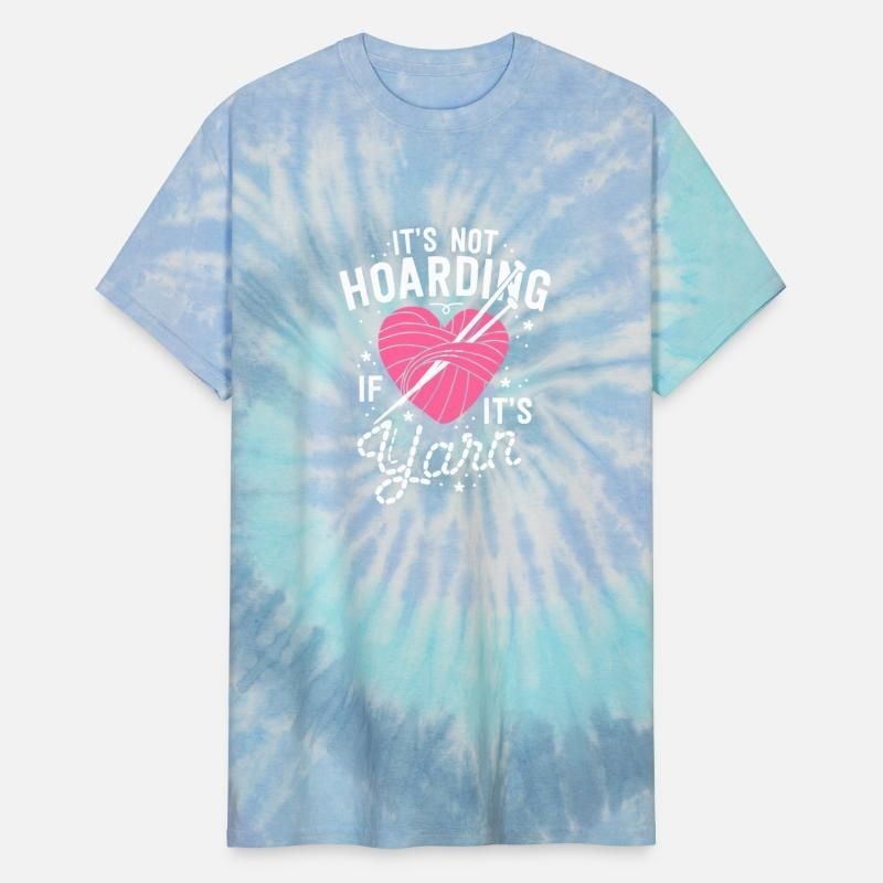 Its Not Hoarding Its Yarn Gift Women Yarn Unisex Tie Dye T-Shirt