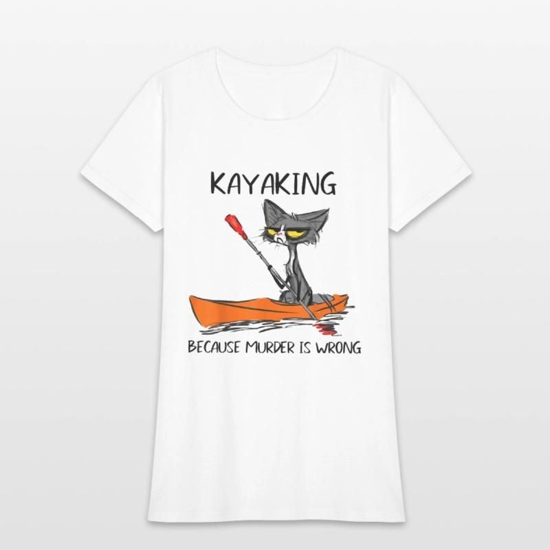 Kayaking Because Murder Is Wrong Cat Kayaking Womens T-Shirt