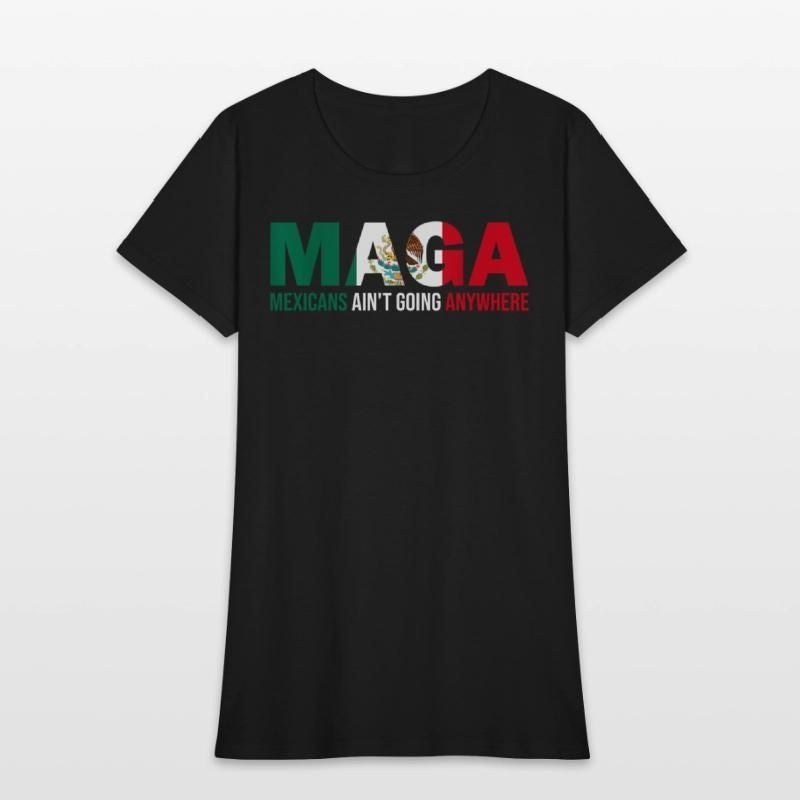 MAGA Mexicans Aint Going Anywhere T Shirt Womens T-Shirt