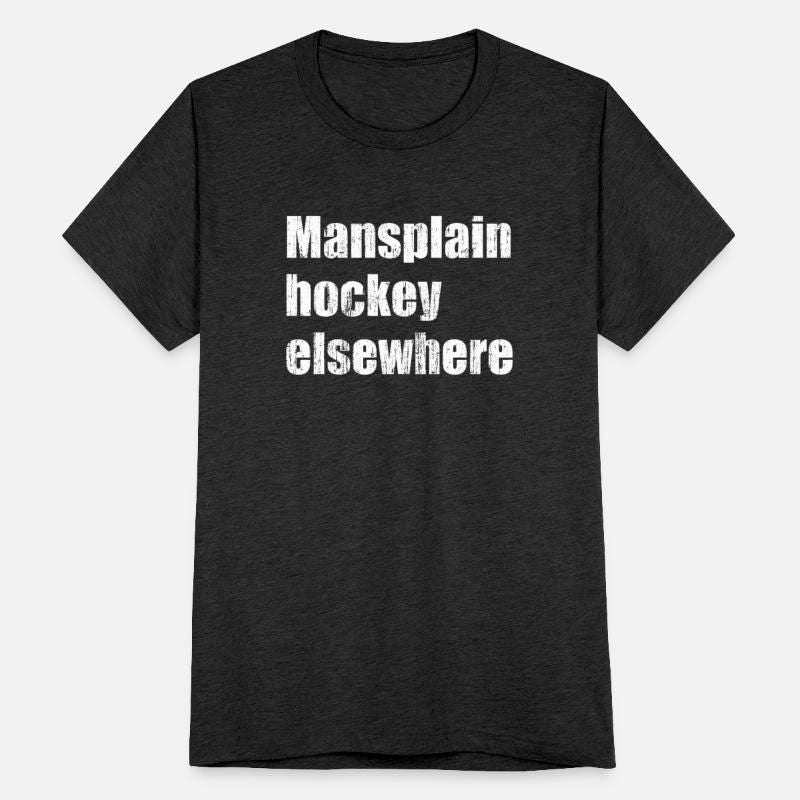 Mansplain hockey elsewhere Unisex Tri-Blend T-Shirt