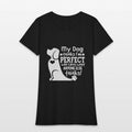 my dog thinks i m perfect who cares what anyone el Womens T-Shirt