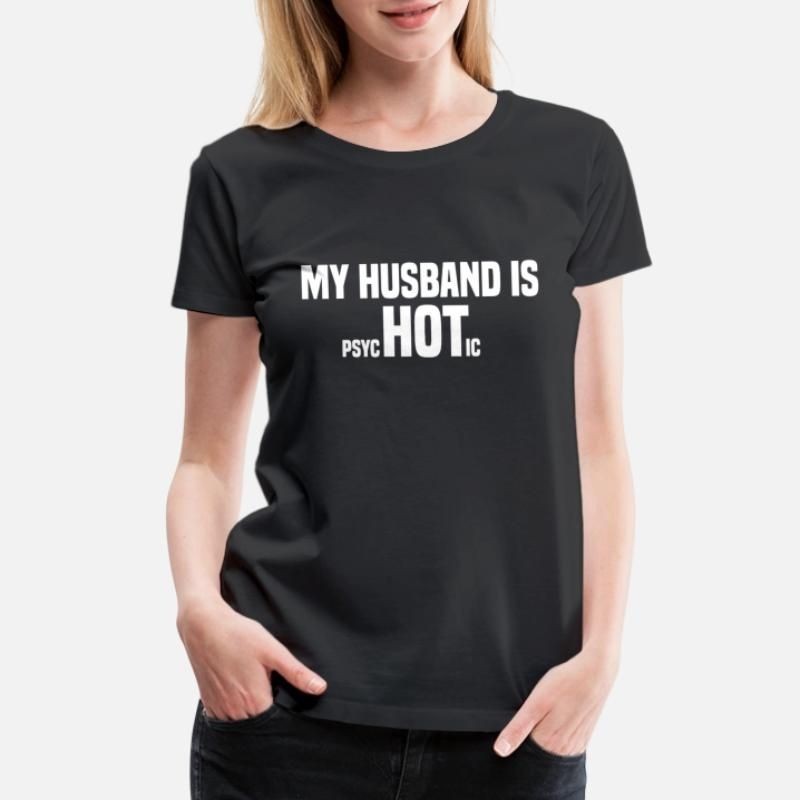My Husband is psychotic Womens Premium T-Shirt