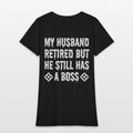 My Husband Retired But He Still Has a Boss Womens T-Shirt