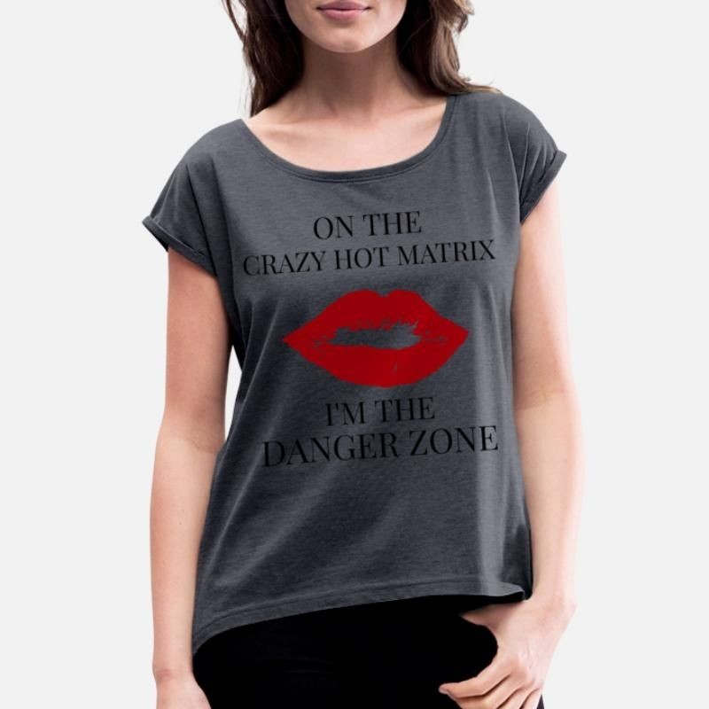 On the Crazy Hot Matrix Im The Danger Zone Red Li Womens Rolled Sleeve T-Shirt