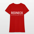 REDNECK and proud of it Womens T-Shirt