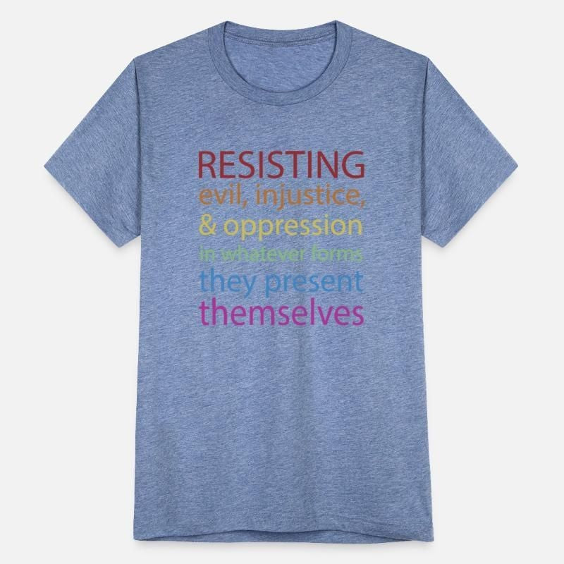 Resisting Evil Injustice And Oppression Unisex Tri-Blend T-Shirt