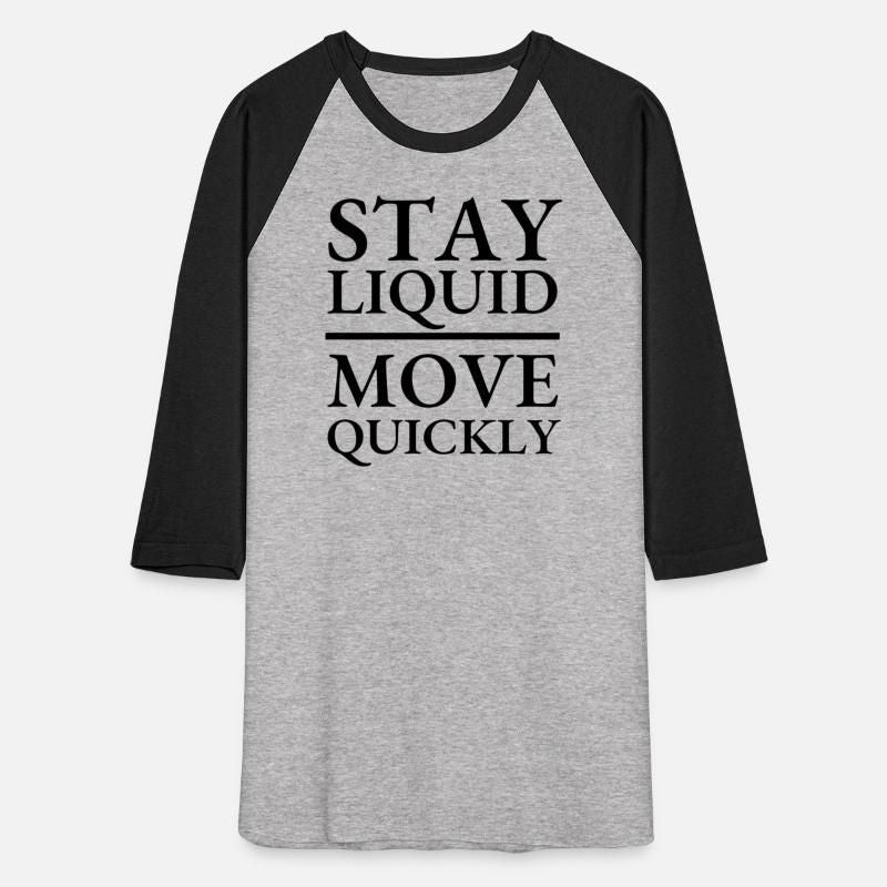 STAY LIQUID MOVE QUICKLY 02 BLACK Unisex Baseball T-Shirt