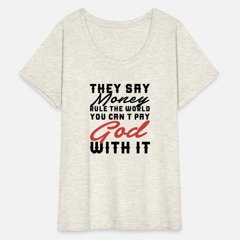 they say money rule the world you cant pay god wi Womens Plus Size T-Shirt