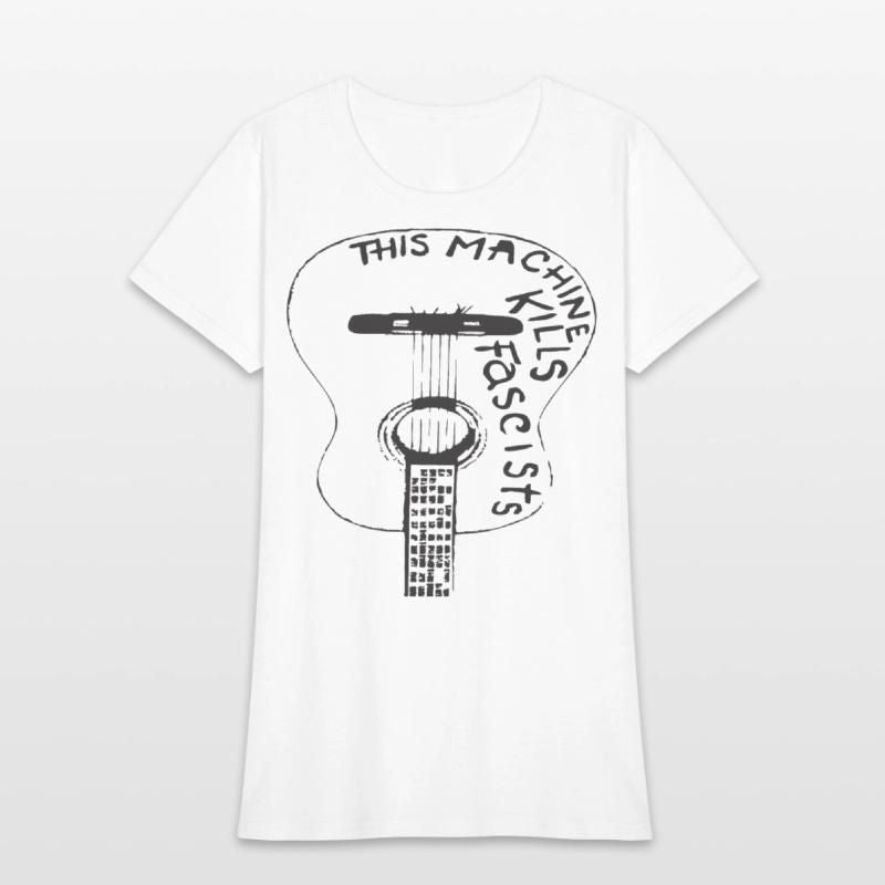 This Machine Kills Fascists Woody Guthrie Anti Fas Womens T-Shirt