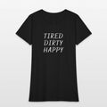 Tired dirty happy Womens T-Shirt