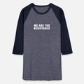We Are The Resistance Unisex Baseball T-Shirt