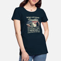 Wwii Veteran Daughter Most People Never Meet Their Womens Premium T-Shirt