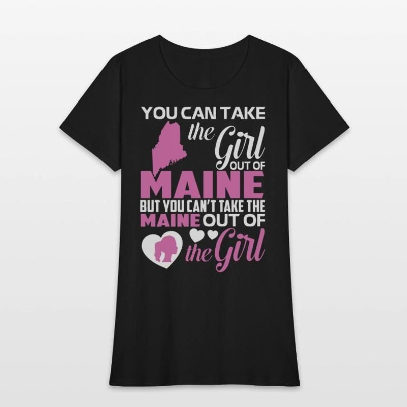 you can take the girl out of maine but you cant ta Womens T-Shirt