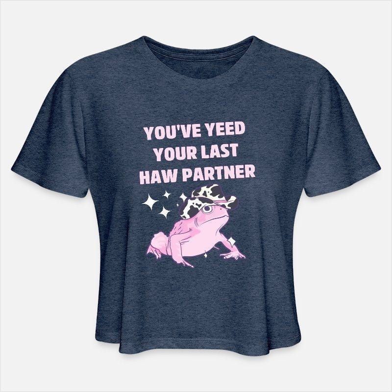Youve Yeed Your Last Haw Partner Womens Cropped T-Shirt